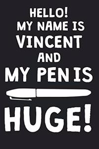 Hello! My Name Is VINCENT And My Pen Is Huge!