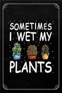 Sometimes I Wet My Plants