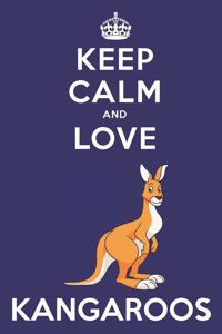Keep Calm And Love Kangaroos