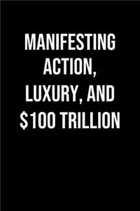 Manifesting Action Luxury And 100 Trillion