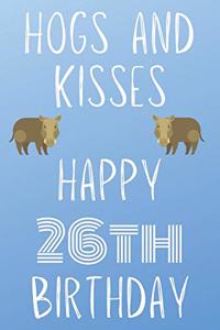 Hogs And Kisses Happy 26th Birthday