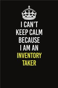 I Can't Keep Calm Because I Am An Inventory Taker