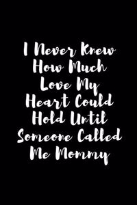 I Never Knew How Much Love My Heart Could Hold Until Someone Called Me Mommy