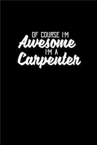 Of course I'm awesome I'm a carpenter
