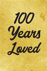 100 Years Loved Notebook - Guest Book for 100 Year Old Women - 100th Birthday Gift for Women - 100 Years Old Birthday Gift