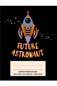 Future Astronaut Composition Notebook: Future Astronaut Rocket Outer Space Explorer Themed Kids Wide Ruled Notebook Creative Writing School Journal