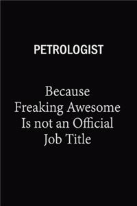 Petrologist Because Freaking Awesome Is Not An Official Job Title