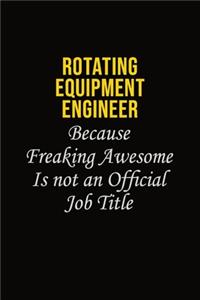 Rotating Equipment Engineer Because Freaking Awesome Is Not An Official Job Title