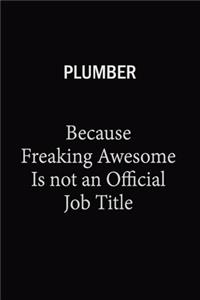 Plumber Because Freaking Awesome Is Not An Official Job Title