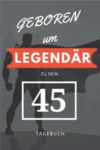 Geboren um LEGENDÄR zu sein 45 TAGEBUCH