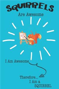 Squirrels Are Awesome I Am Awesome Therefore I Am a Squirrel