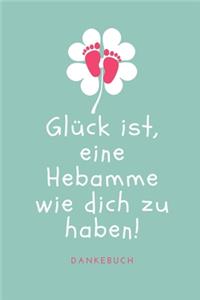 Glück Ist, Eine Hebamme Wie Dich Zu Haben! Dankebuch