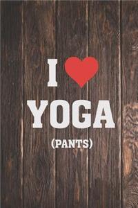 I Heart Love Yoga Pants - Funny Humor Yoga Journal