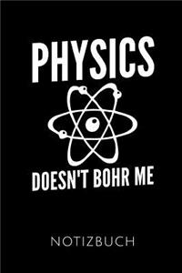 Physics Doesn't Bohr Me Notizbuch
