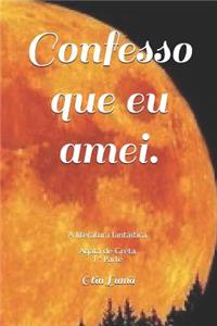 Confesso que eu amei.
