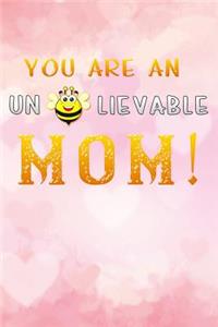 you are an un bee lievable mom