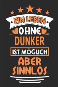 Ein Leben ohne Dunker ist möglich aber sinnlos