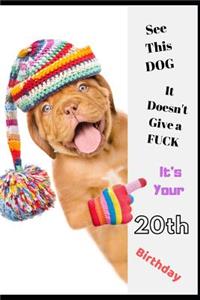 See This Dog, It Doesn't Give a Fuck It's Your 20th Birthday