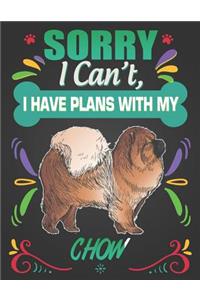 Sorry I Can't, I Have Plans With My Chow