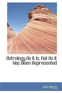 Astrology As It Is, Not As It Has Been Represented