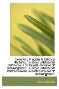 Elementary Principles in Statistical Mechanics, Developed with Especial Reference to the Rational Fo