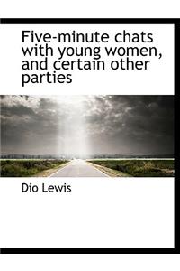 Five-Minute Chats with Young Women and Certain Other Parties