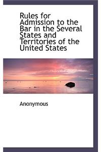 Rules for Admission to the Bar in the Several States and Territories of the United States