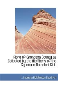 Flora of Onondaga County as Collected by the Members of the Syracuse Botanical Club