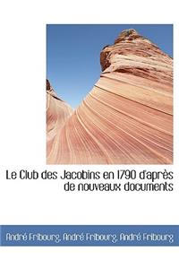 Le Club Des Jacobins En 1790 D'Apr?'s de Nouveaux Documents