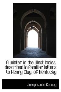 A Winter in the West Indies, Described in Familiar Letters to Henry Clay, of Kentucky