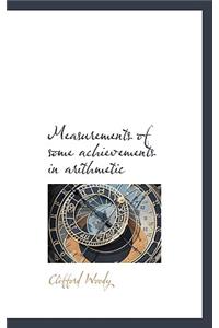 Measurements of Some Achievements in Arithmetic