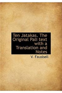 Ten Jatakas. the Original Pali Text with a Translation and Notes