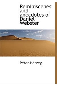 Reminiscenes and Anecdotes of Daniel Webster