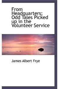 From Headquarters; Odd Tales Picked Up in the Volunteer Service