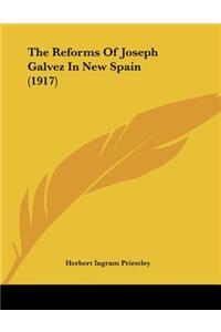 The Reforms Of Joseph Galvez In New Spain (1917)