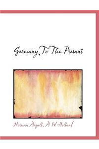 Germany to the Presant
