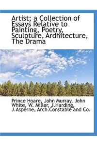 Artist; A Collection of Essays Relative to Painting, Poetry, Sculpture, Ardhitecture, the Drama