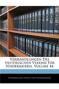 Verhandlungen Des Historischen Vereins Fur Niederbayern, Vierundvierzigster Band
