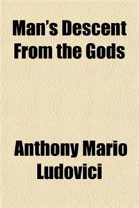 Man's Descent from the Gods
