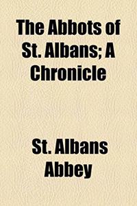 The Abbots of St. Albans; A Chronicle