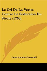 Le Cri De La Verite Contre La Seduction Du Siecle (1768)