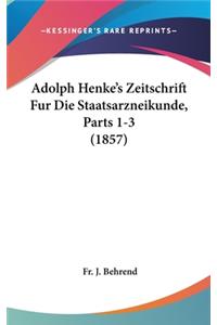 Adolph Henke's Zeitschrift Fur Die Staatsarzneikunde, Parts 1-3 (1857)