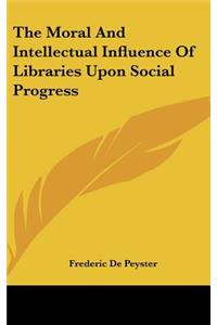 The Moral and Intellectual Influence of Libraries Upon Social Progress
