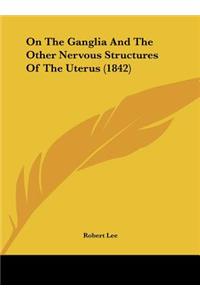 On the Ganglia and the Other Nervous Structures of the Uterus (1842)