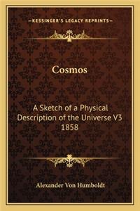 Cosmos: A Sketch of a Physical Description of the Universe V3 1858