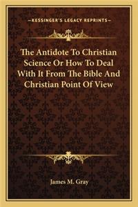 Antidote To Christian Science Or How To Deal With It From The Bible And Christian Point Of View