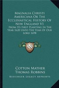 Magnalia Christi Americana Or The Ecclesiastical History Of New England V1
