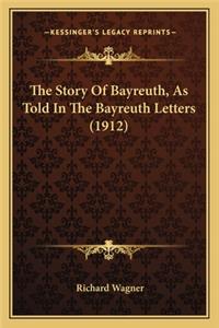 The Story Of Bayreuth, As Told In The Bayreuth Letters (1912)