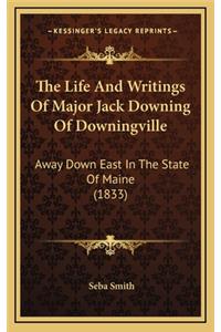 The Life and Writings of Major Jack Downing of Downingville