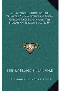 A Practical Guide to the Climates and Weather of India, Ceylon and Burma and the Storms of Indian Seas (1889)